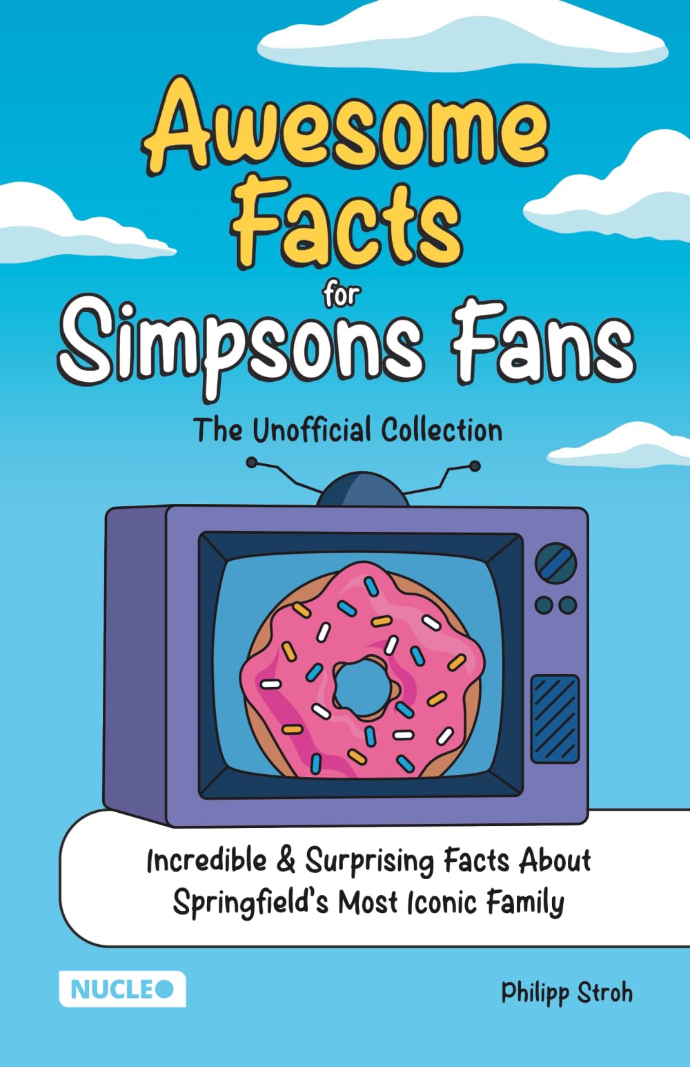 Awesome Facts for Simpsons Fans: The Unofficial Collection: Incredible & Surprising Facts About Springfield’s Most Iconic Family | The Ultimate Gift for Simpsons Fans
