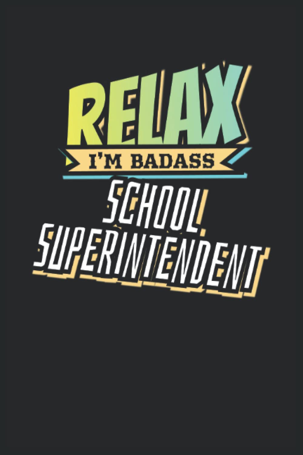 Relax I am Badass School Superintendent: Composition Notebook (Floral Design) with College Ruled Paper | 6x9 inches size, 120 pages | Gift for Boss, Co-Workers, Colleagues, Friends or Family