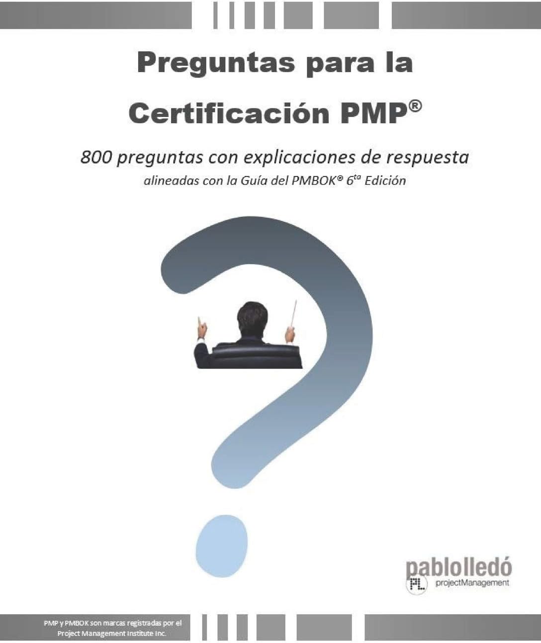 Preguntas para la Certificación PMP(R): 800 preguntas con explicaciones de respuesta alineadas con la Guía del PMBOK(R) 6ta Edición