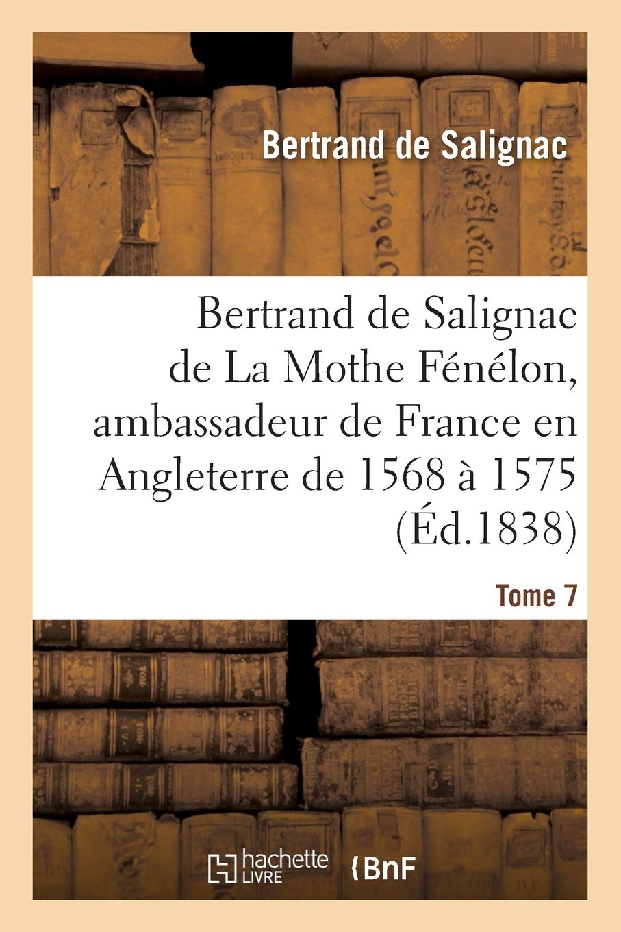 Bertrand de Salignac de La Mothe Fénélon, ambassadeur de France en Angleterre de 1568 à 1575 (Histoire)