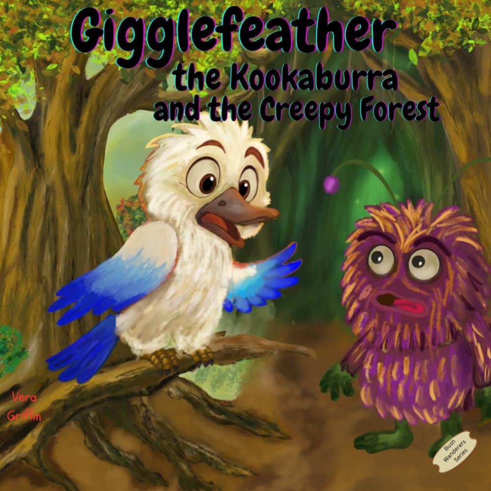 Gigglefeather the Kookaburra and the Creepy Forest: A Bush Wanderers Adventure