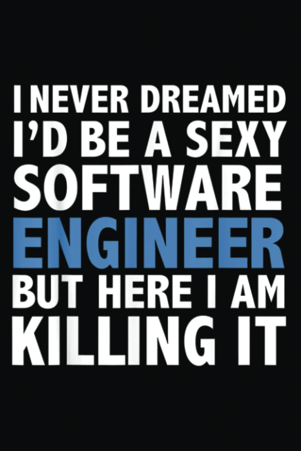 Independently published Never Dreamed I'd be a Sexy Software Engineer Hot Programmer N-Book: Journal notebook