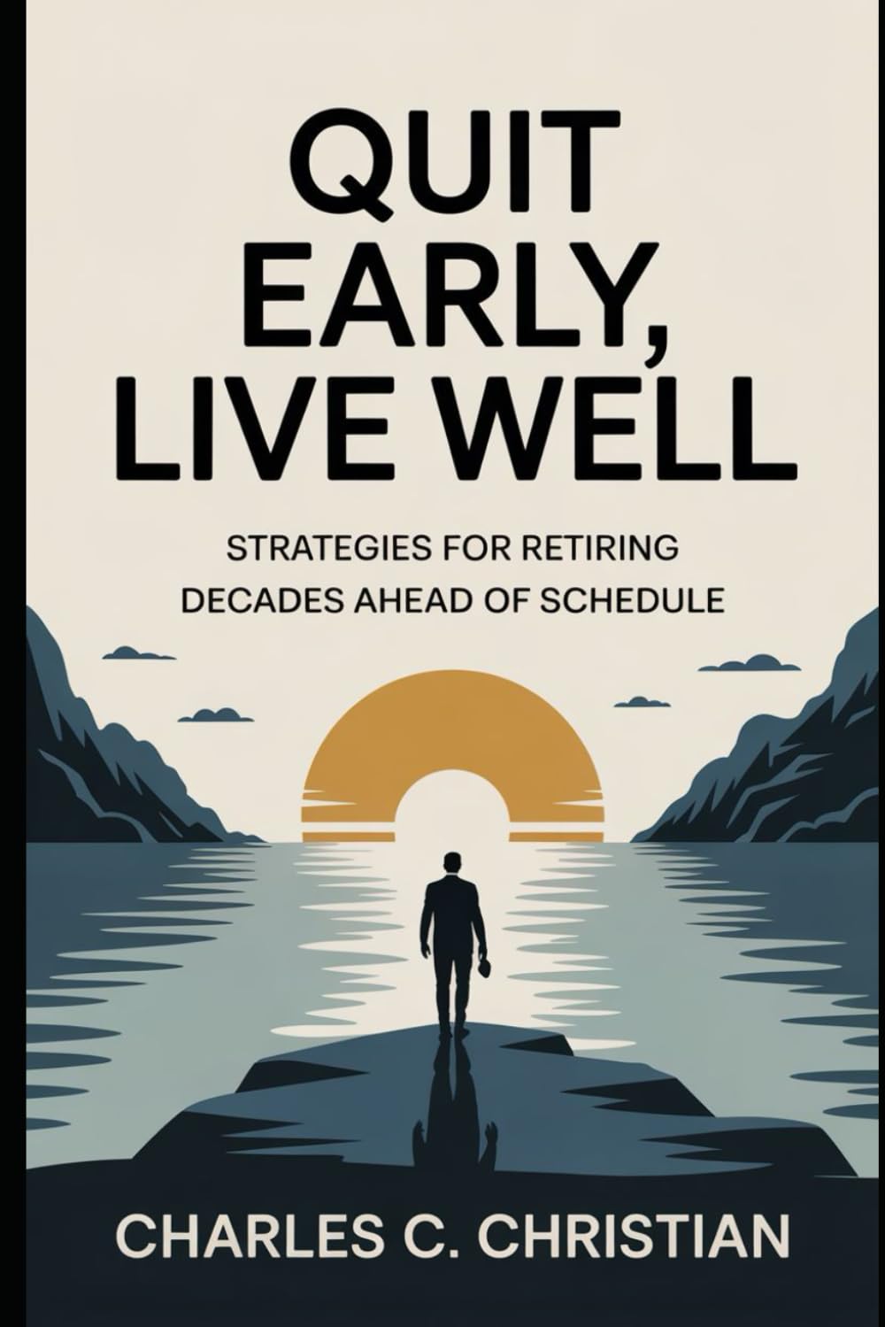QUIT EARLY, LIVE WELL: Strategies for Retiring Decades Ahead of Schedule