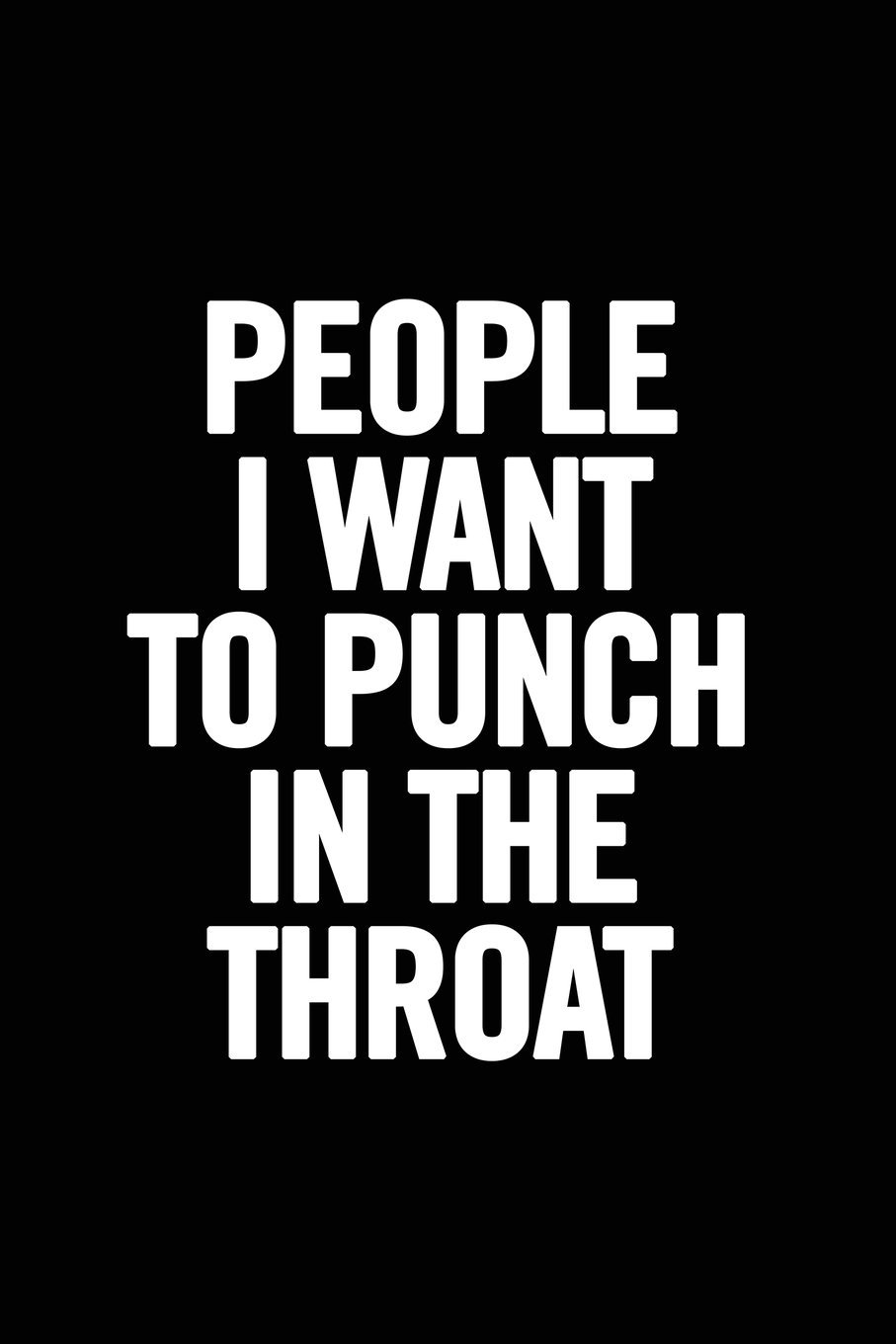 People I Want to Punch in the Throat: Ruled 6 x 9 Funny Lined Notebook, Humor Journal, 100 pages, perfect to write down your lists, journaling
