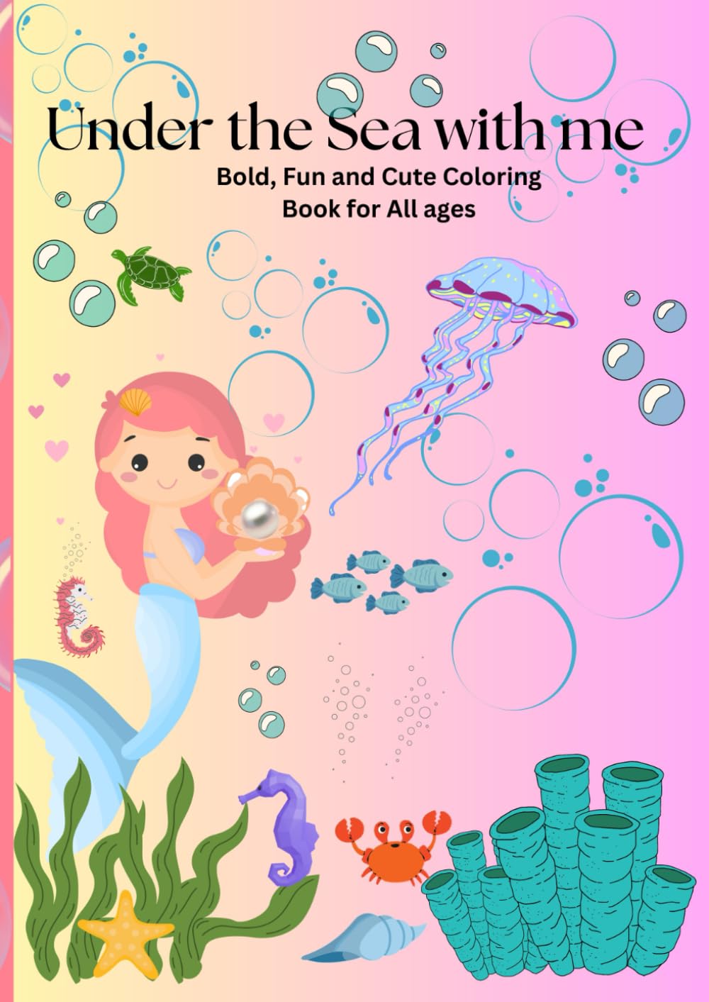 Under The Sea with Me: Coloring Book for All Ages