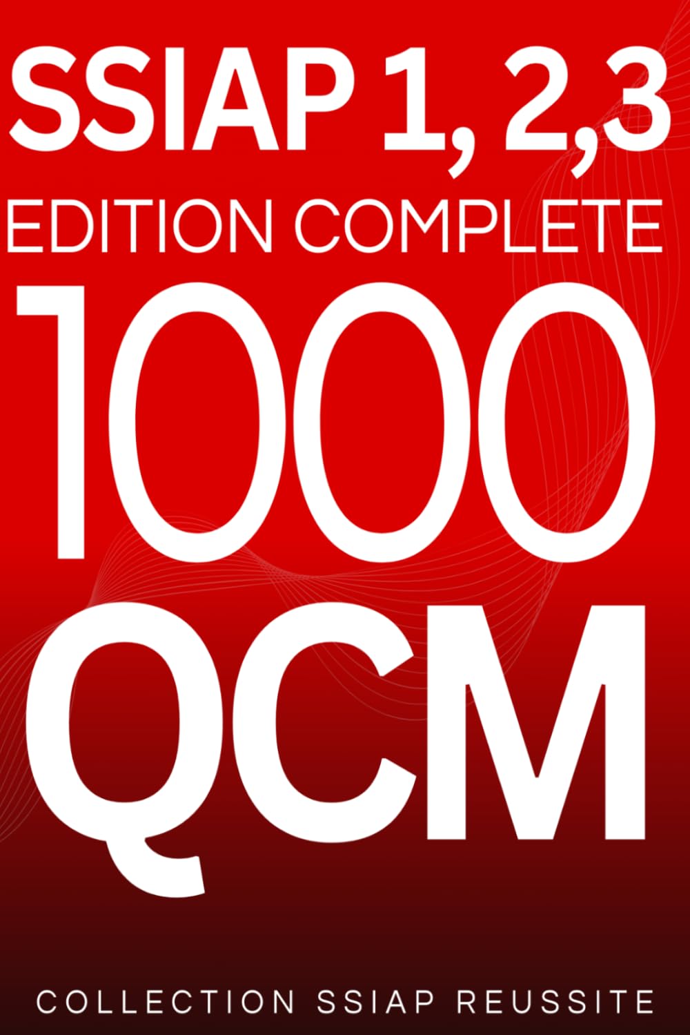 SSIAP 1, 2, 3 – Édition complète : 1 000 QCM pour réviser et réussir son examen: QCM corrigés – Révisions rapides et efficaces pour les examens SSIAP (COLLECTION SSIAP REUSSITE)