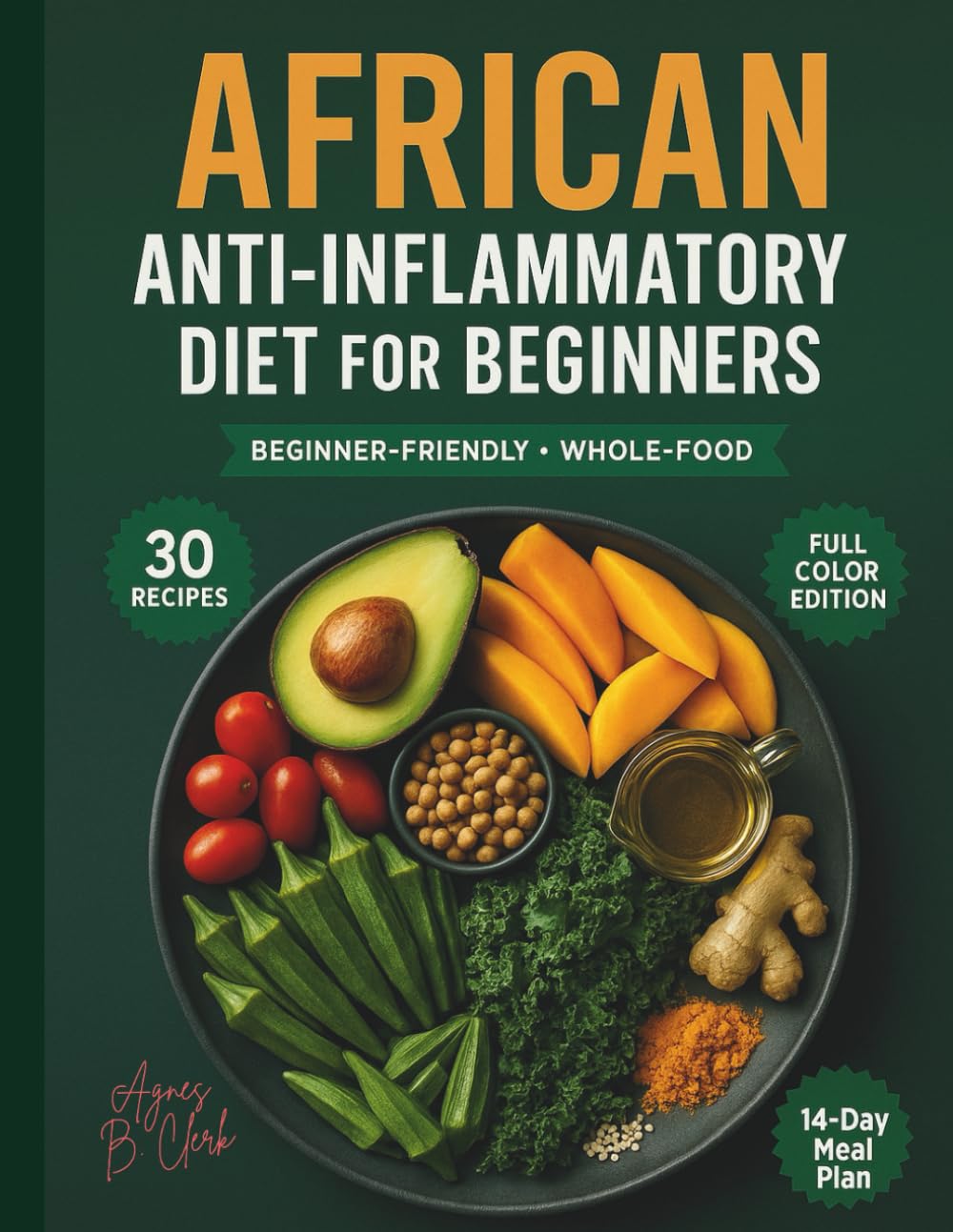 African Anti-Inflammatory Diet for Beginners: 14-Day Meal Plan with Easy Whole-Food Recipes to Support Gut Health and Metabolism