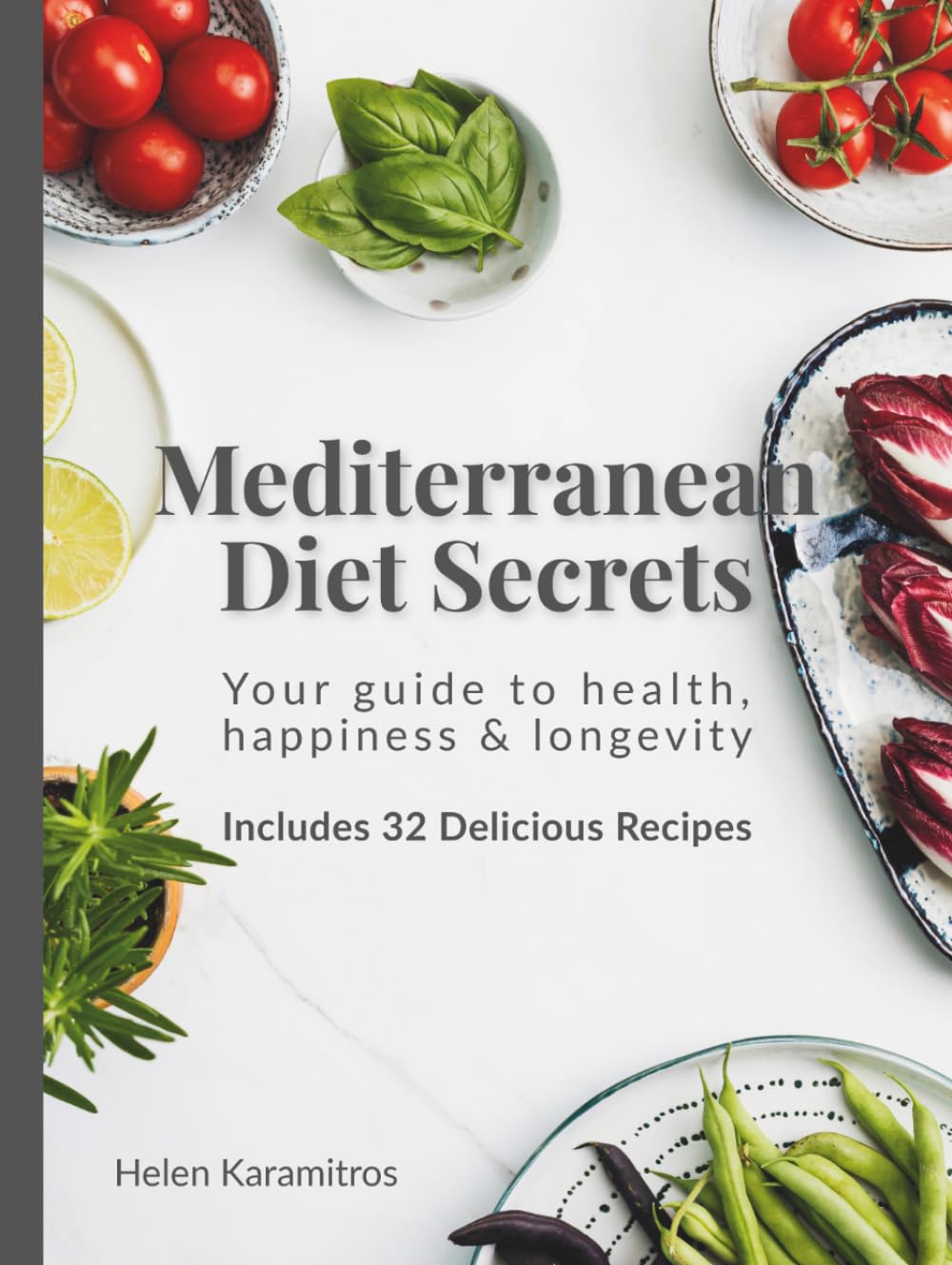Mediterranean Diet Secrets: Your Guide to Health, Happiness & Longevity