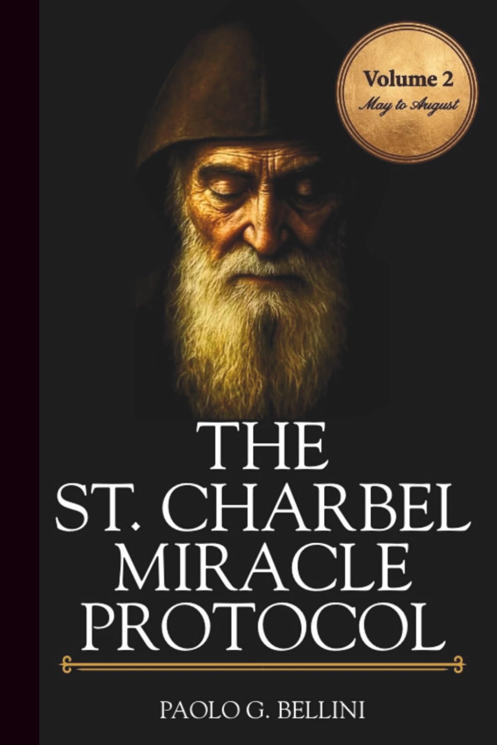 THE SAINT CHARBEL MIRACLE PROTOCOL (VOLUME 2): 365 Days Of Emotional Restoration, Healing, And Spiritual Protection (THE WISDOM OF THE SAINTS)