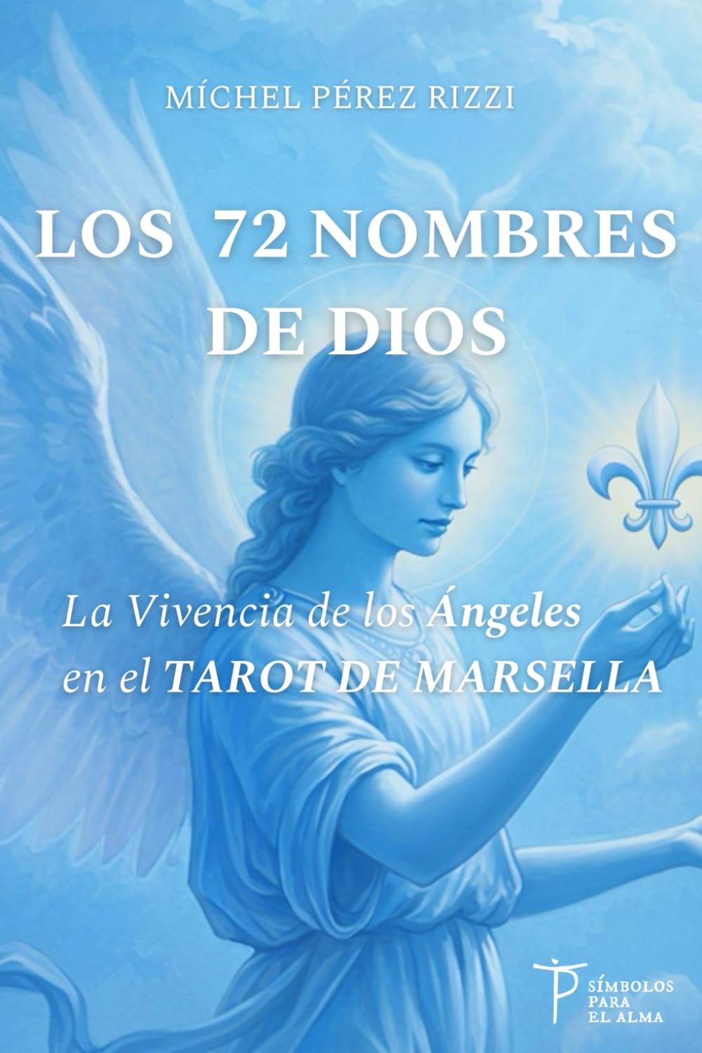 LOS 72 NOMBRES DE DIOS: La Vivencia de los Ángeles en el TAROT DE MARSELLA