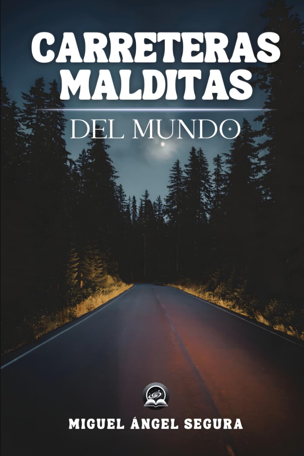 Carreteras malditas del mundo: Carreteras embrujadas, apariciones fantasmales y fenómenos extraños (Misterios del mundo)