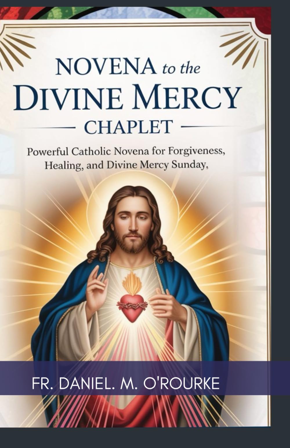 NOVENA TO THE DIVINE MERCY CHAPLET: Powerful Catholic Novena for Forgiveness, Healing, and Divine Mercy Sunday. (CATHOLIC LIBRARY)