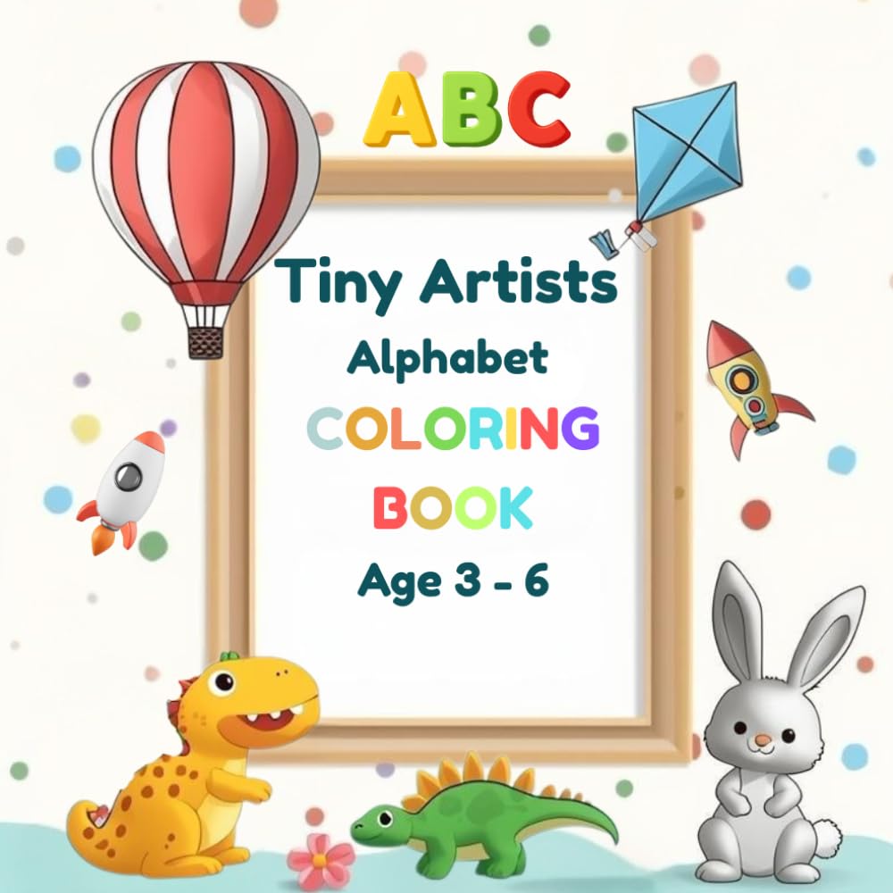 Tiny Artists: Alphabet Coloring Book: Age 3 - 6