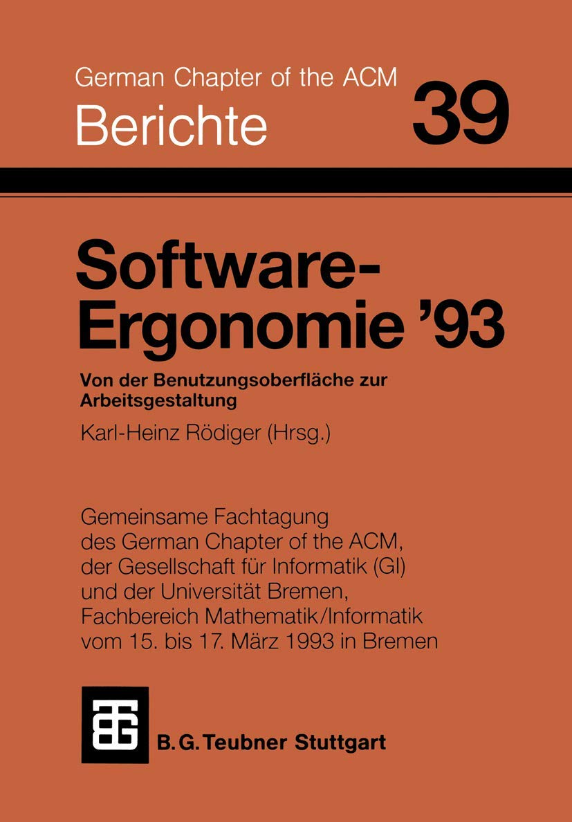 Software-Ergonomie '93: Von der Benutzungsoberfläche zur Arbeitsgestaltung (Berichte des German Chapter of the ACM) (German Edition)