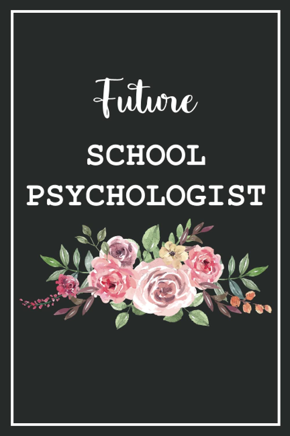 Future School Psychologist: Blank Lined Notebook for School Psychologist Students Gift Idea | Size ”6x9” Lined Notebook | 120 pages