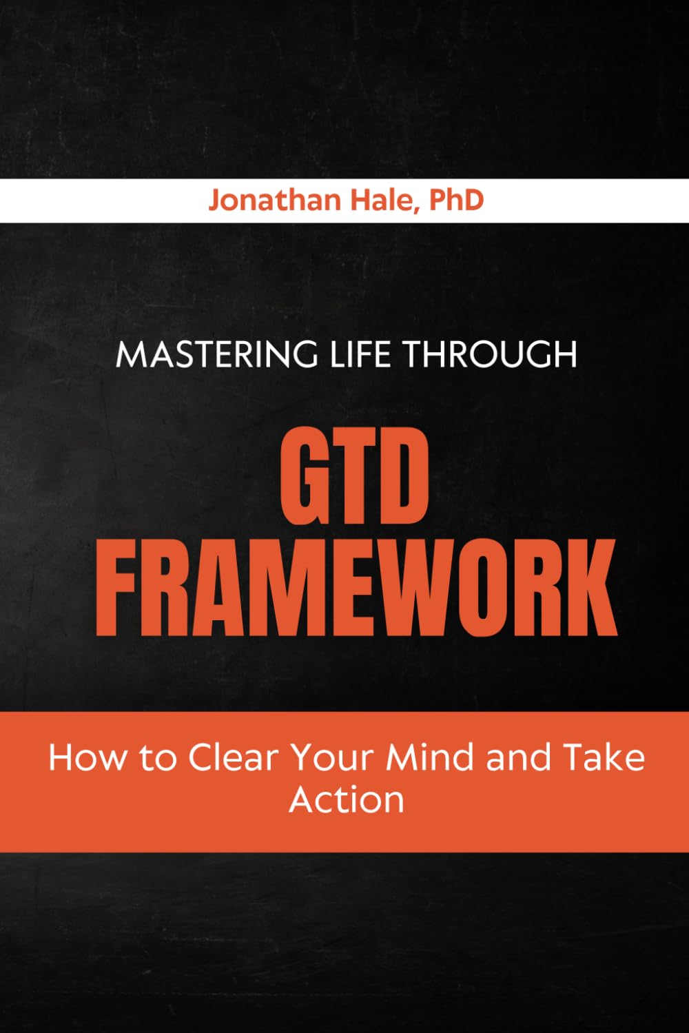 Mastering Life Through GTD Framework: How to Clear Your Mind and Take Action