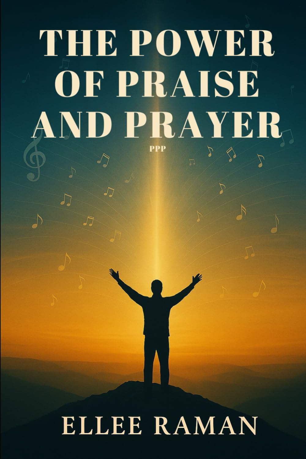 PPP: The Power of Praise and Prayer (Living Victoriously Through Christ)