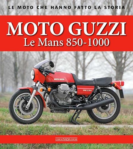 Moto Guzzi Le Mans 850-1000 (Le moto che hanno fatto la storia)