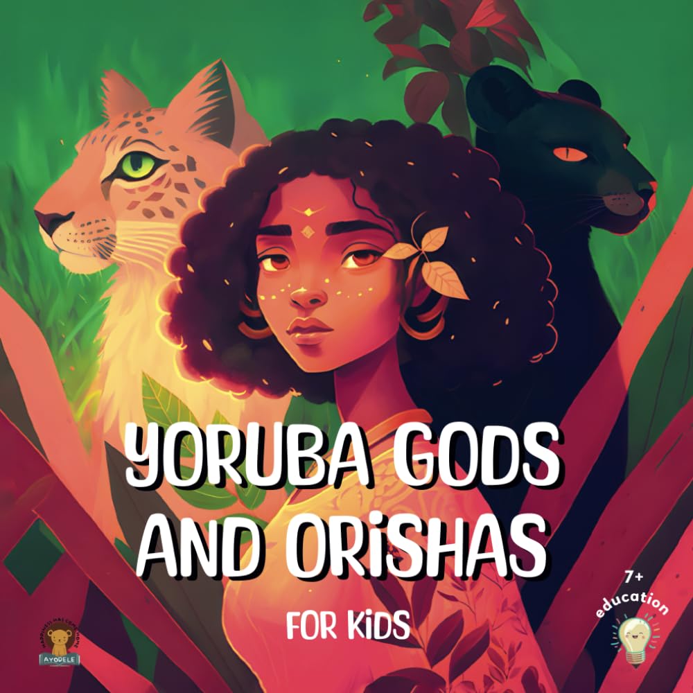 Yoruba Gods and Orishas for kids: A fun illustrated introduction to Yoruba gods! (Naija book series)
