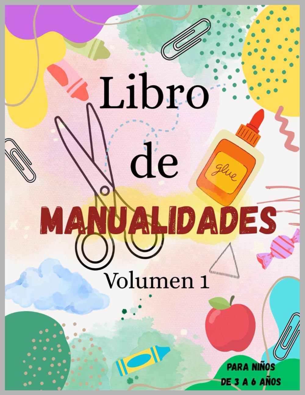 Libro de MANUALIDADES para niños - Volumen 1: Libros de MANUALIDADES para niños - Volumen 1 de 3 a 6 años: actividades educativas y creativas para ... fina, la imaginación y el aprendizaje .