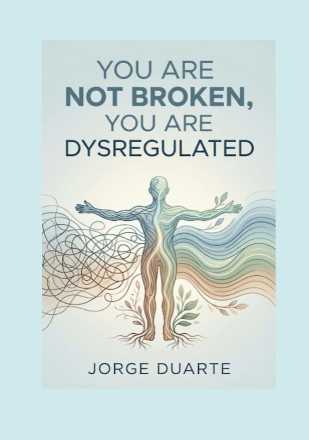 You Are Not Broken, You Are Dysregulated: A Practical Guide to Vagus Nerve Regulation, Trauma Release, and Emotional Mastery