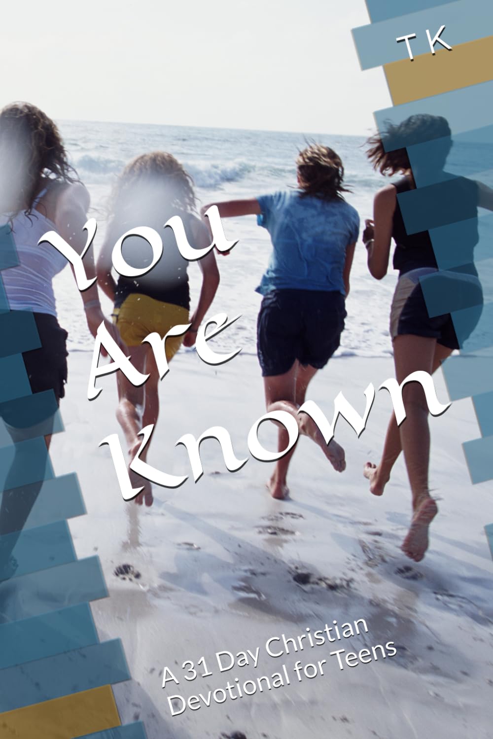 You Are Known: A 31 Day Christian Devotional for Teens