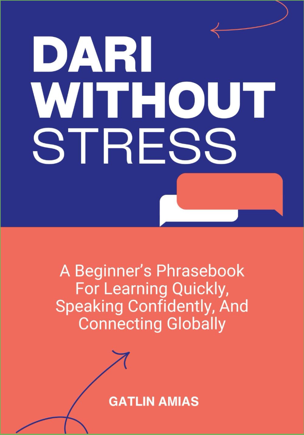 DARI WITHOUT STRESS: A Beginner’s Phrasebook For Learning Quickly, Speaking Confidently, And Connecting Globally