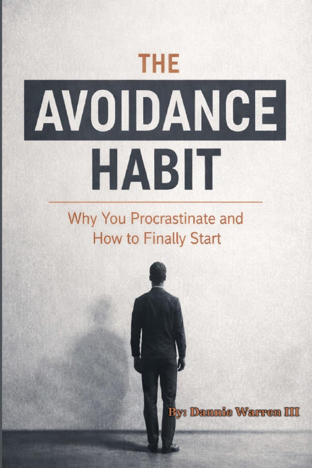 The Avoidance Habit: Why You Procrastinate and How to Finally Start