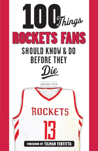 100 Things Rockets Fans Should Know & Do Before They Die (100 Things...Fans Should Know)