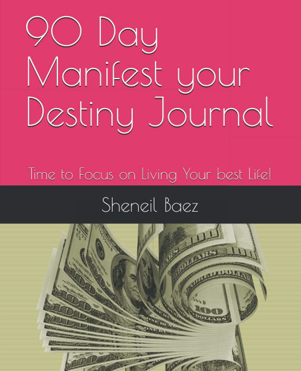 90 Day Manifest your Destiny Journal: Time to Focus on Living Your best Life!