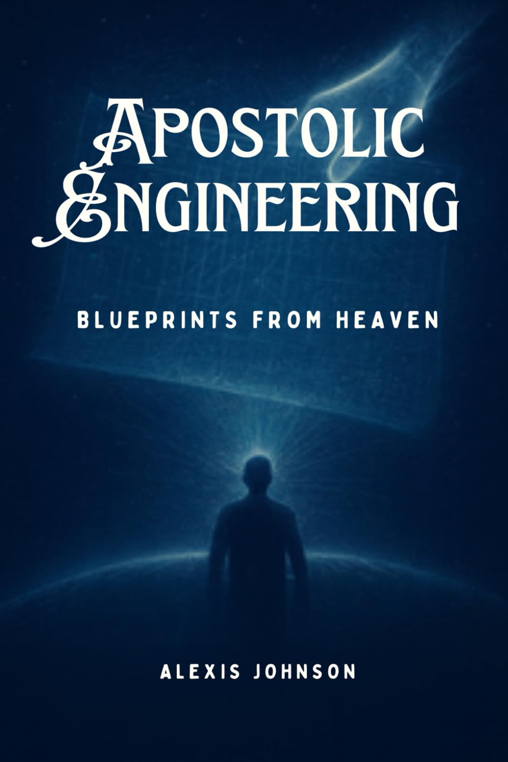 APOSTOLIC ENGINEERING: BLUEPRINTS FROM HEAVEN