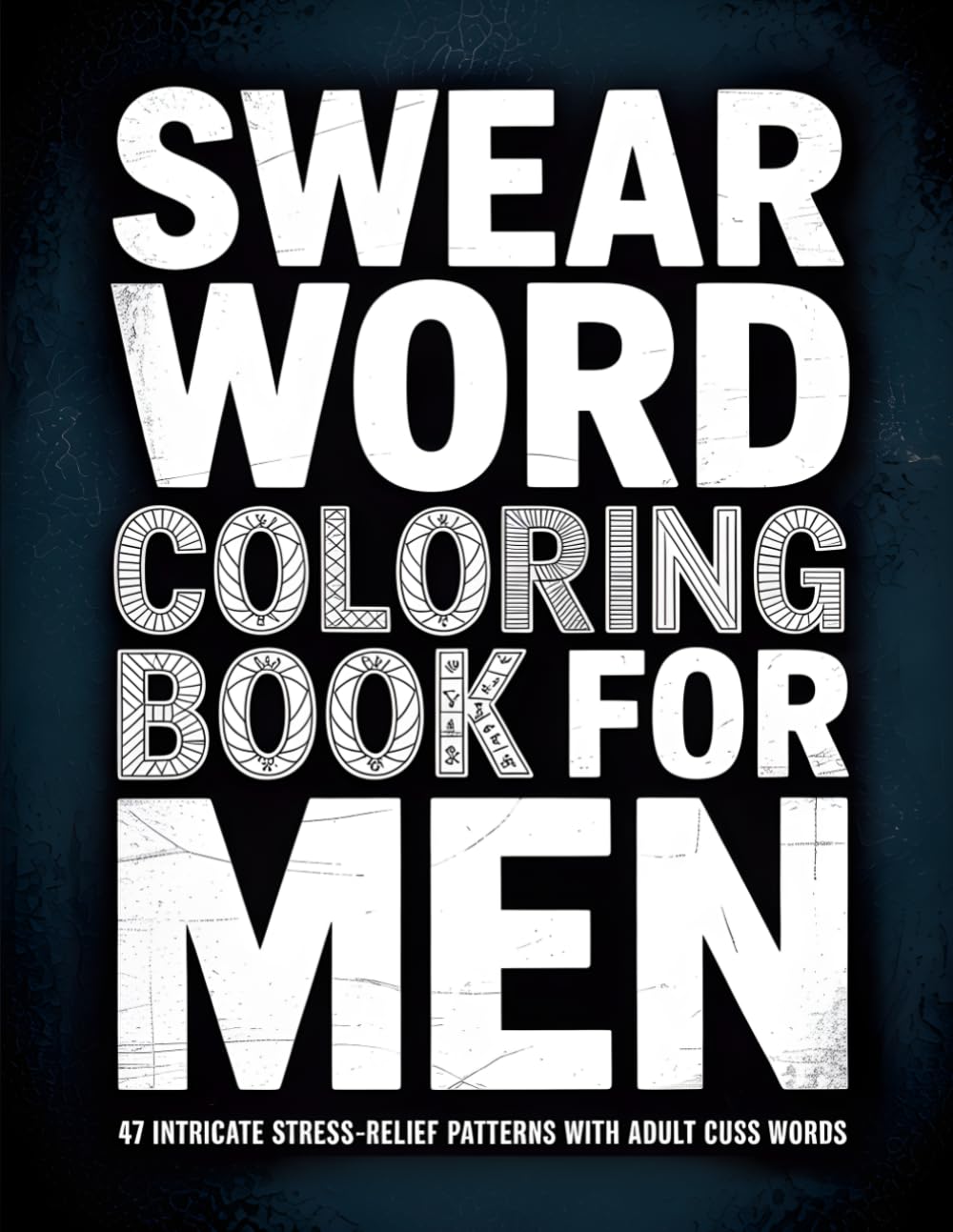 Swear Word Coloring Book for Men: 47 Intricate Stress-Relief Patterns with Adult Cuss Words