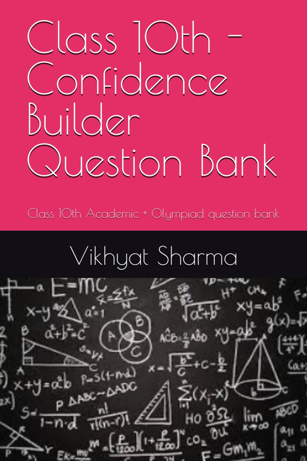Class 10th - Confidence Builder Question Bank: Class 10th Academic + Olympiad question bank (Board Booster)