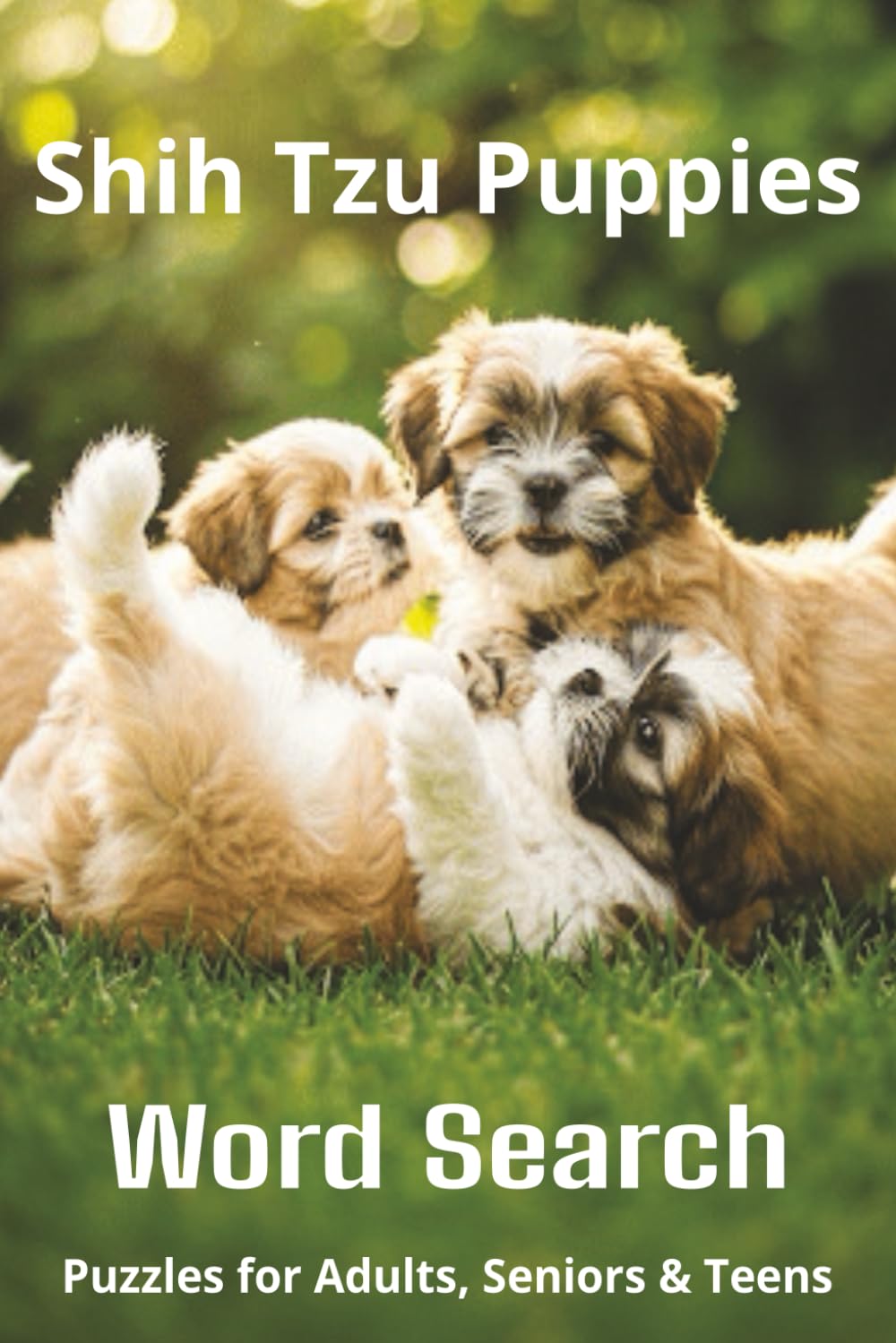 Words About Shih Tzu Puppies Word Search Puzzles: Easy-to-Read Word Searches About Shih Tzu Puppies – Loyal Companions, Training, Fun Facts & More | ... Pet Lovers, Vacations, and Relaxing Moments