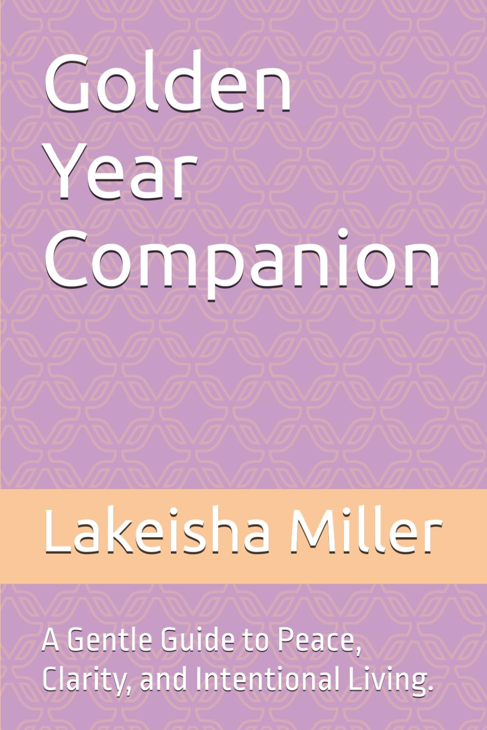 Golden Year Companion: A Gentle Guide to Peace, Clarity, and Intentional Living.