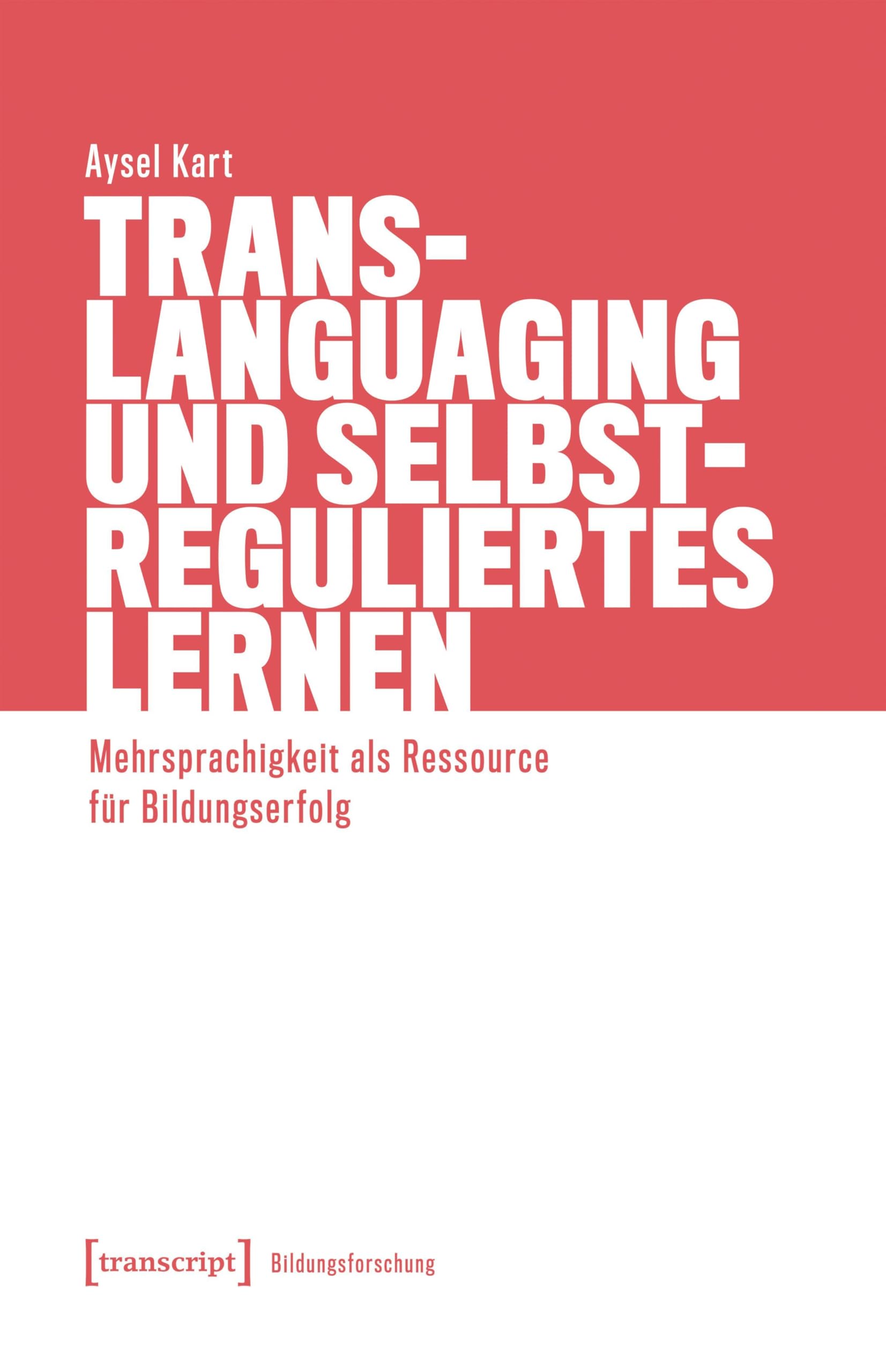 Translanguaging und selbstreguliertes Lernen: Mehrsprachigkeit als Ressource für Bildungserfolg (Bildungsforschung)