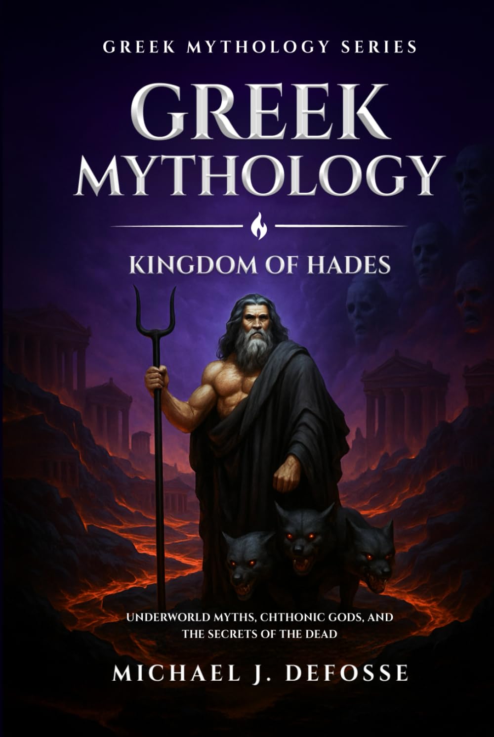 Greek Mythology: Kingdom of Hades: Underworld Myths, Chthonic Gods, and the Secrets of the Dead: 2 (Greek Mythology Series)