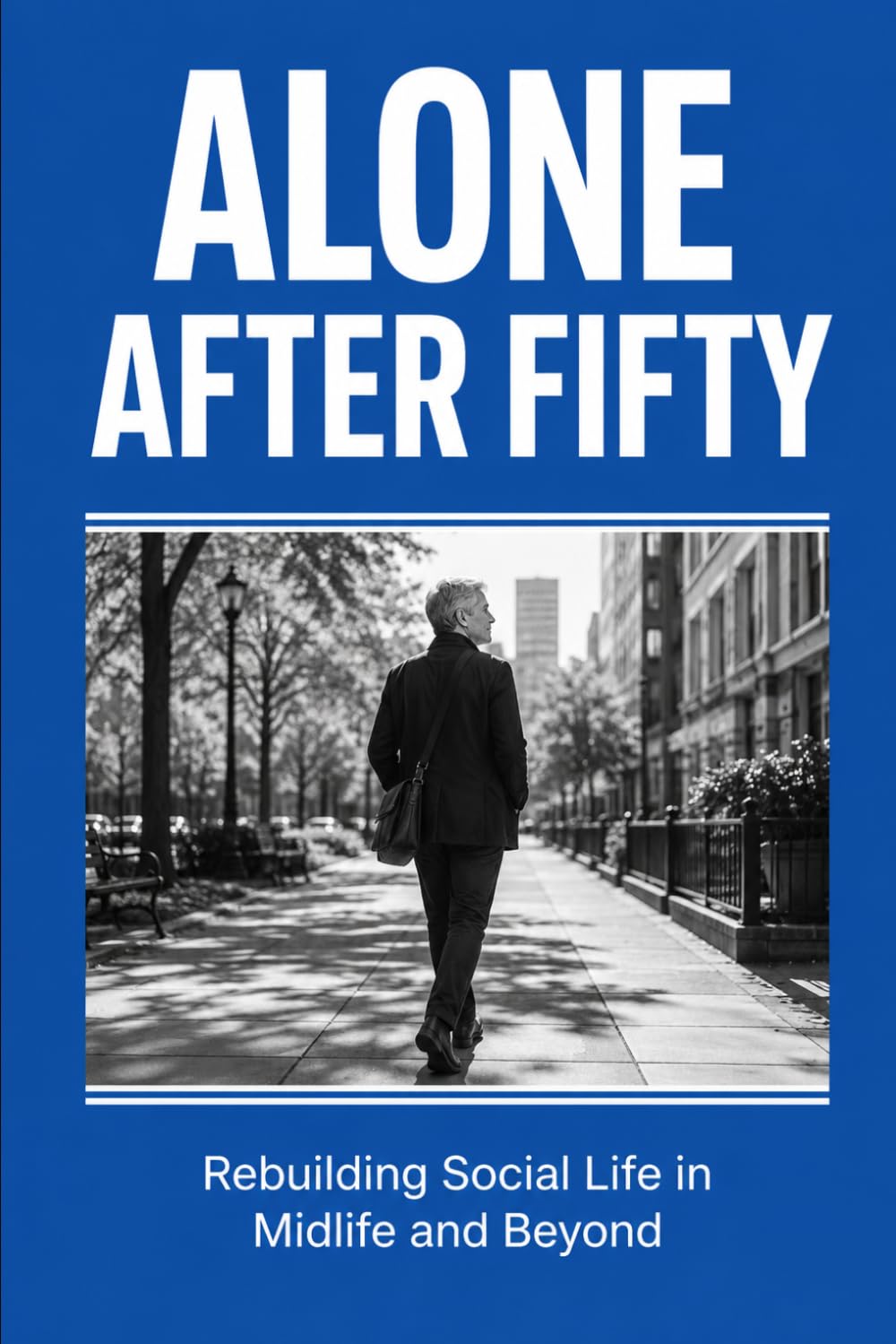 Alone After Fifty: Rebuilding Social Life in Midlife and Beyond