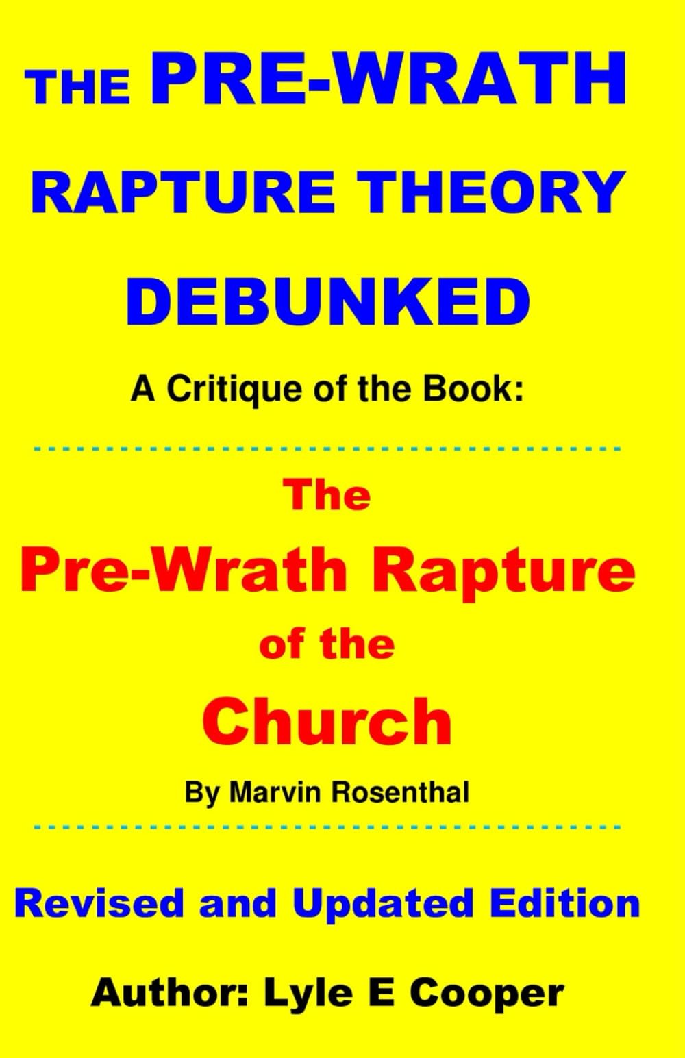 The Pre-Wrath Rapture Theory Debunked: A Critique of the Book: The Pre-Wrath Rapture of the Church, by Marvin Rosenthal
