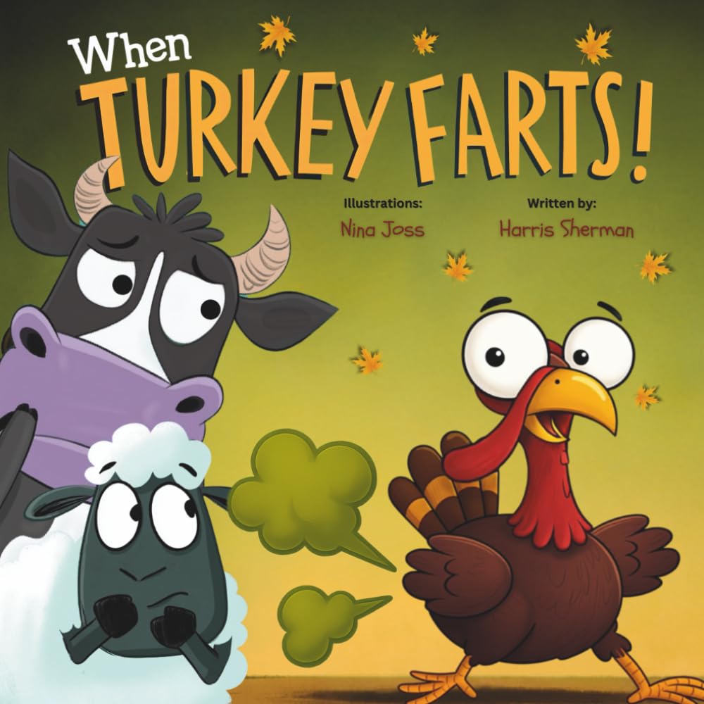 When Turkey Farts!: A Funny Rhyming Thanksgiving Picture Book for Toddlers and Kids: A Silly Turkey Adventure and Laugh-Out-Loud Story Full of Toots,