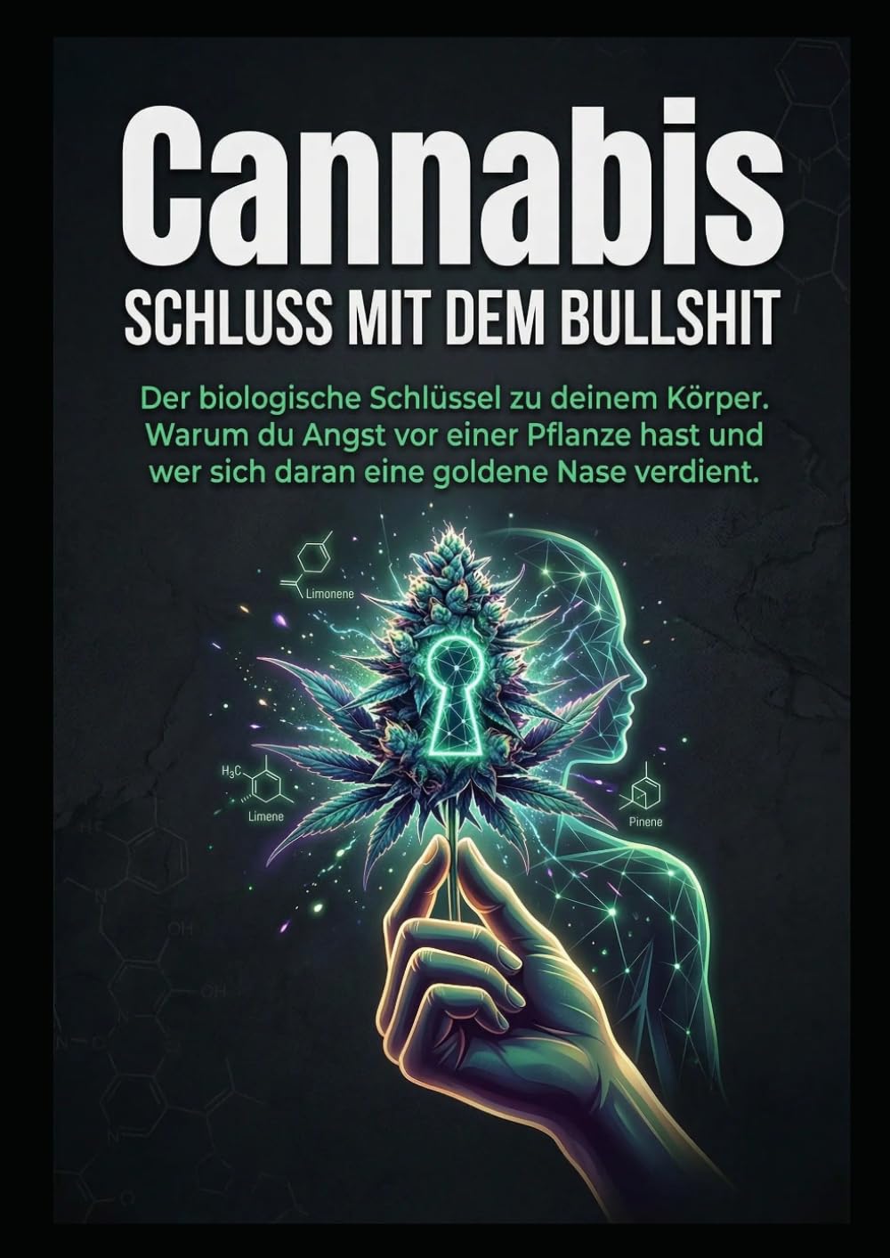 Cannabis - Schluss mit dem Bullshit: Warum du Angst vor einer Pflanze hast und wer sich daran eine goldene Nase verdient