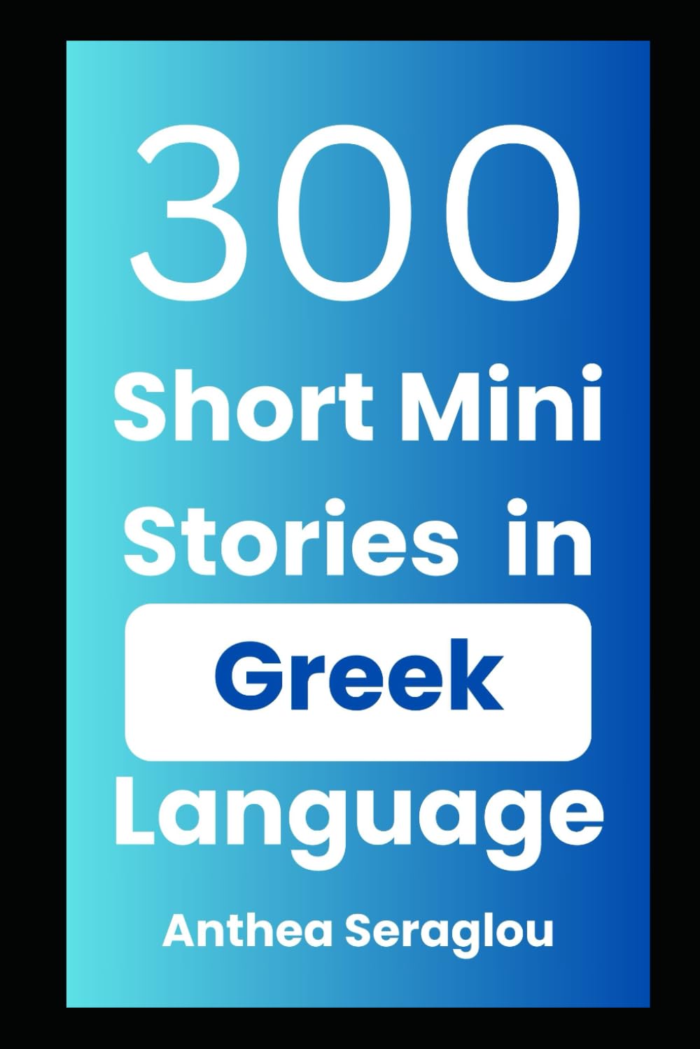300 Greek Mini Short Stories with English Translations: Bilingual and Parallel Text for Adult Greek language learners (GREEK ENGLISH BILINGUAL BOOKS)