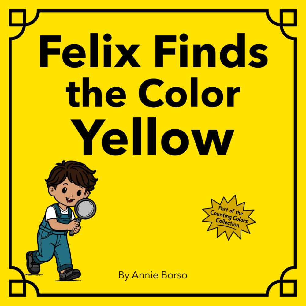 Felix Finds the Color Yellow (The Counting Colors Collection)
