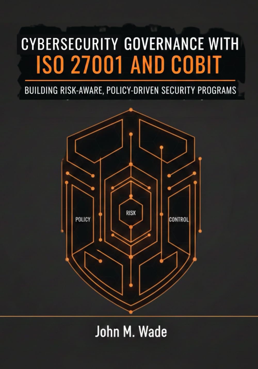 Cybersecurity Governance with ISO 27001 and COBIT: Building Risk-Aware, Policy-Driven Security Programs (The Enterprise Cybersecurity Frameworks Series)