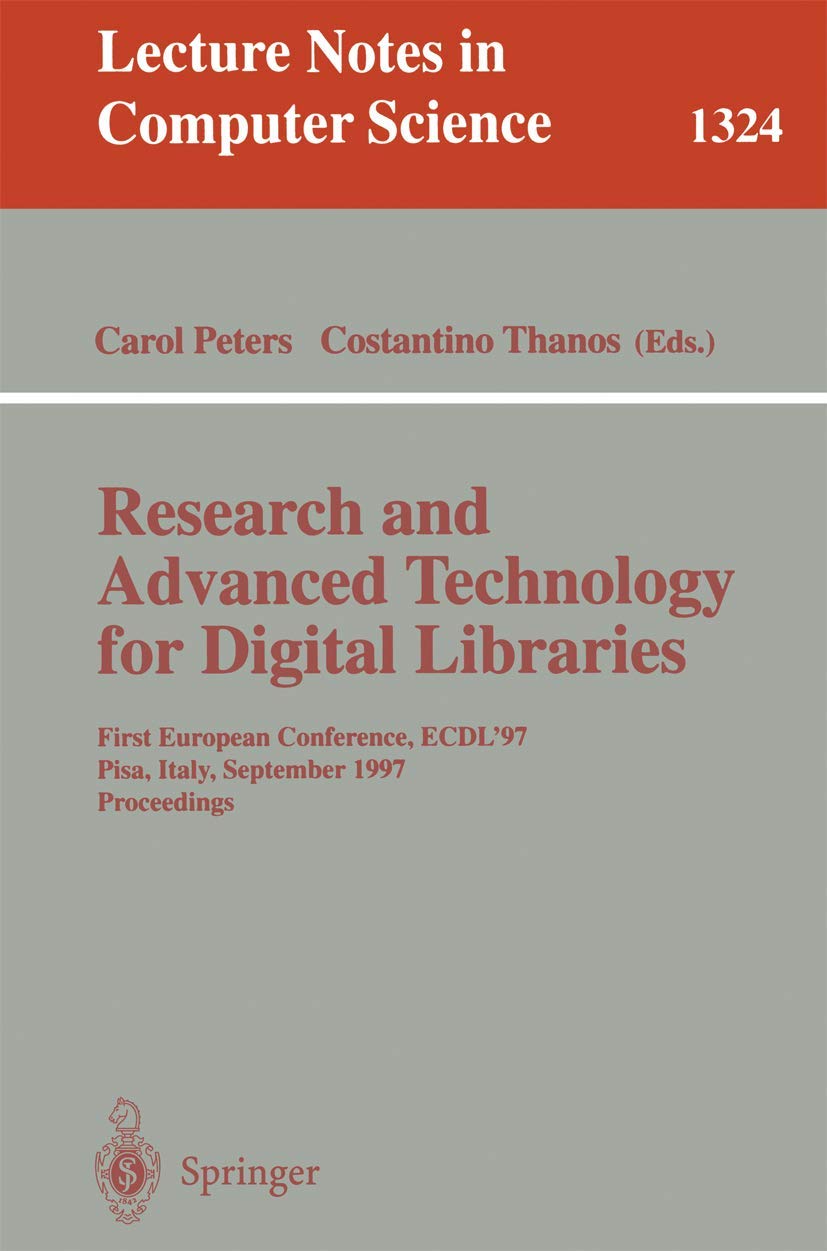 Research and Advanced Technology for Digital Libraries: First European Conference, ECDL '97 Pisa, Italy, September 1-3, 1997 Proceedings (Lecture Notes in Computer Science, 1324)