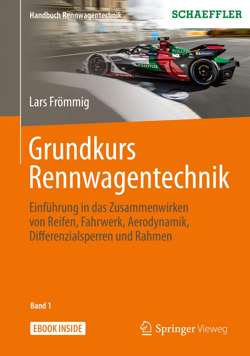 Grundkurs Rennwagentechnik: Einführung in das Zusammenwirken von Reifen, Fahrwerk, Aerodynamik, Differenzialsperren und Rahmen (Handbuch Rennwagentechnik 1)