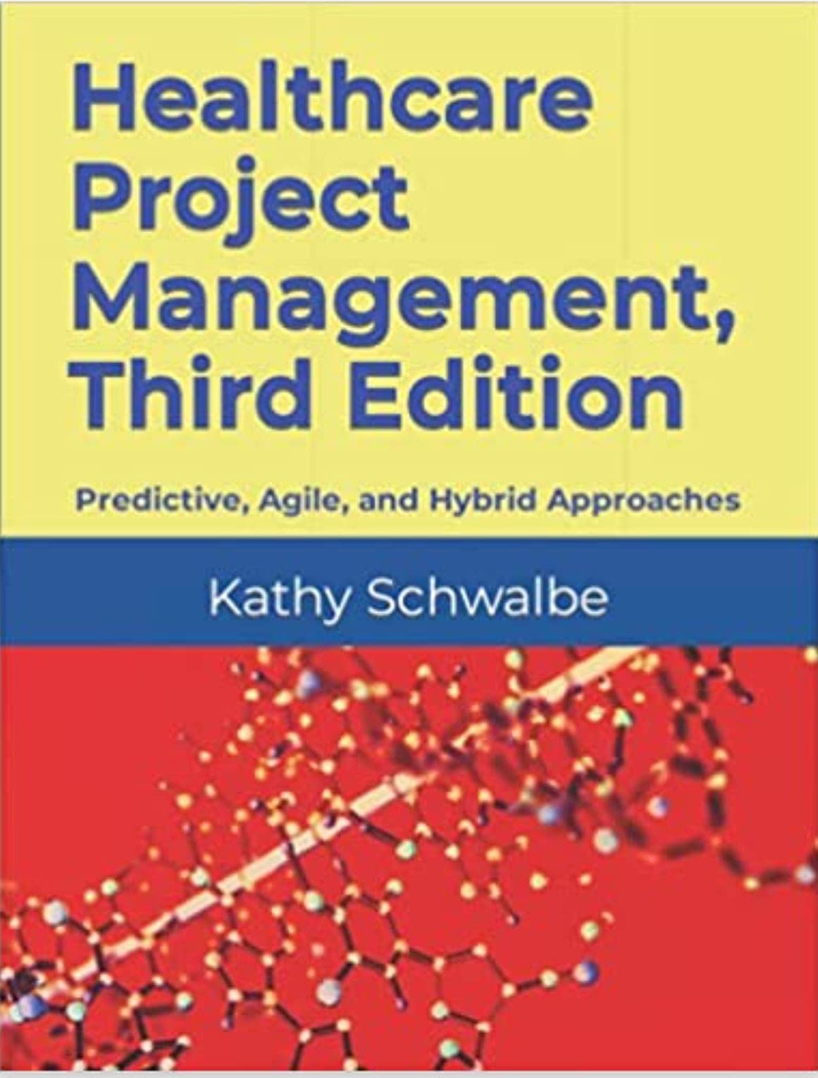 Healthcare Project Management, Third Edition: Predictive, Agile, and Hybrid Approaches
