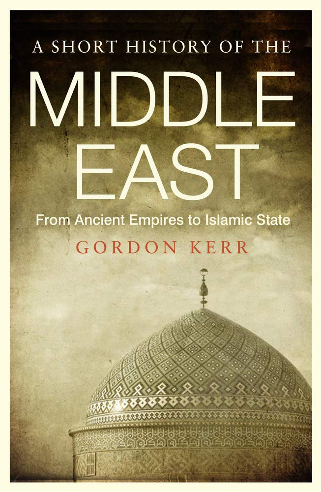 Short History of the Middle East, A: From Ancient Empires to Islamic State: A Pocket Essential History of the Middle East