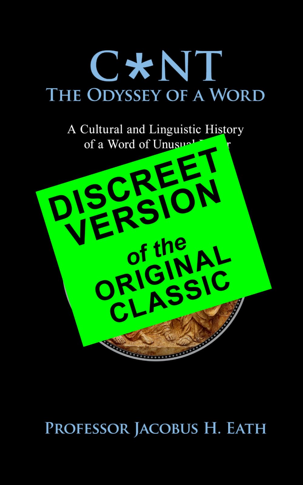 C*NT - The Odyssey of a Word: Discreet Version of the Original Classic - Rude Offensive Inappropriate Novelty Gift Present