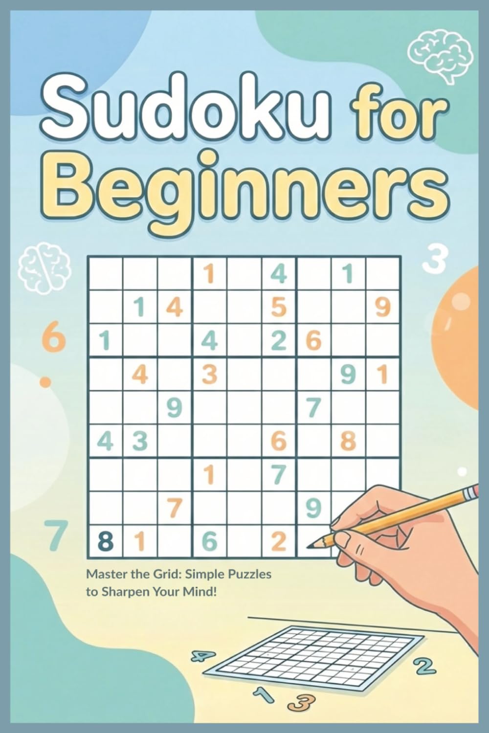 Sudoku for Beginners Puzzle Book: Sudoku Puzzles for Beginners | Simple Puzzles to Sharpen Your Mind | 6x9 Inches, 113 Pages | 50+ Puzzles | Solutions Included